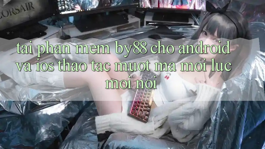 Tải phần mềm by88 cho Android và iOS - Thao tác mượt mà mọi lúc mọi nơi