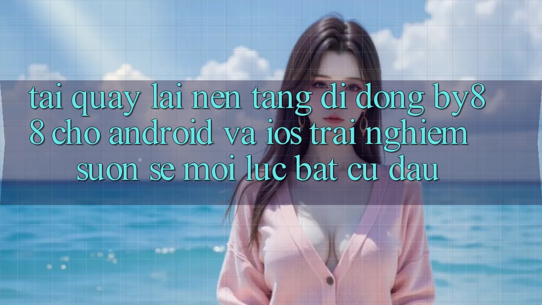 Tải quay lại nền tảng di động by88 cho Android và iOS - Trải nghiệm suôn sẻ mọi lúc bất cứ đâu