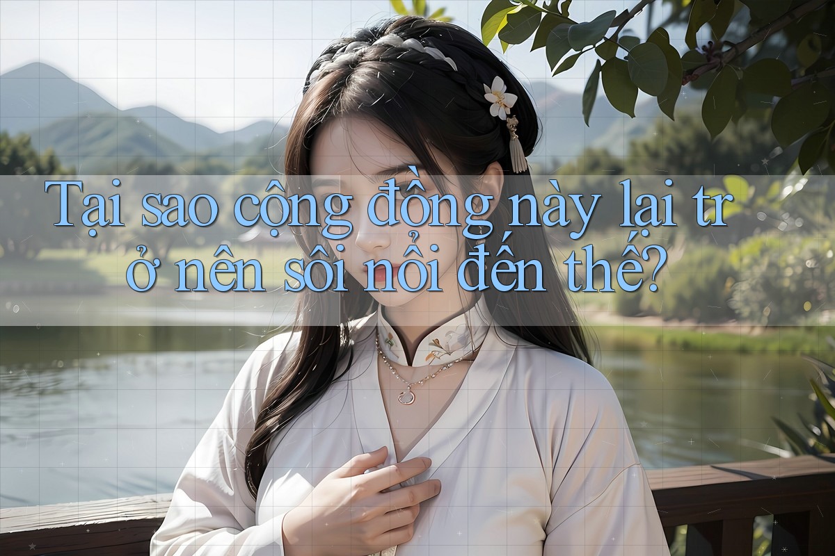 Tại sao cộng đồng này lại trở nên sôi nổi đến thế?