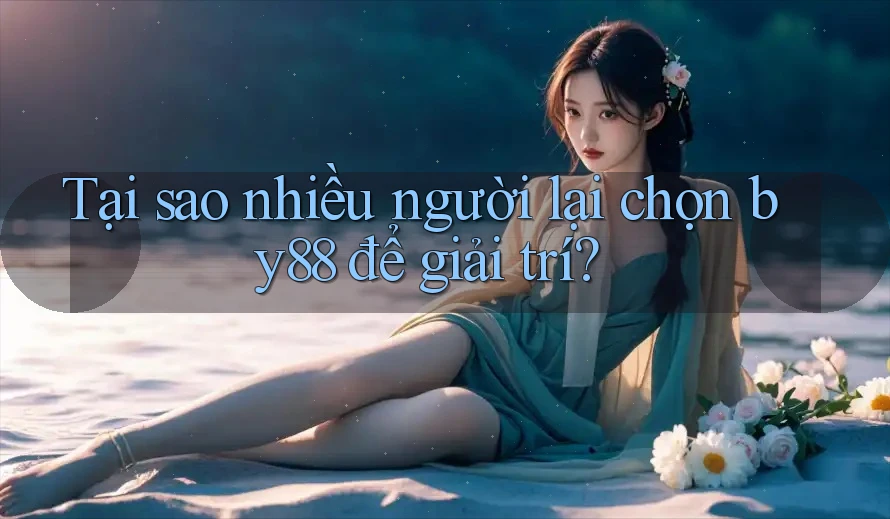 Tại sao nhiều người lại chọn by88 để giải trí?