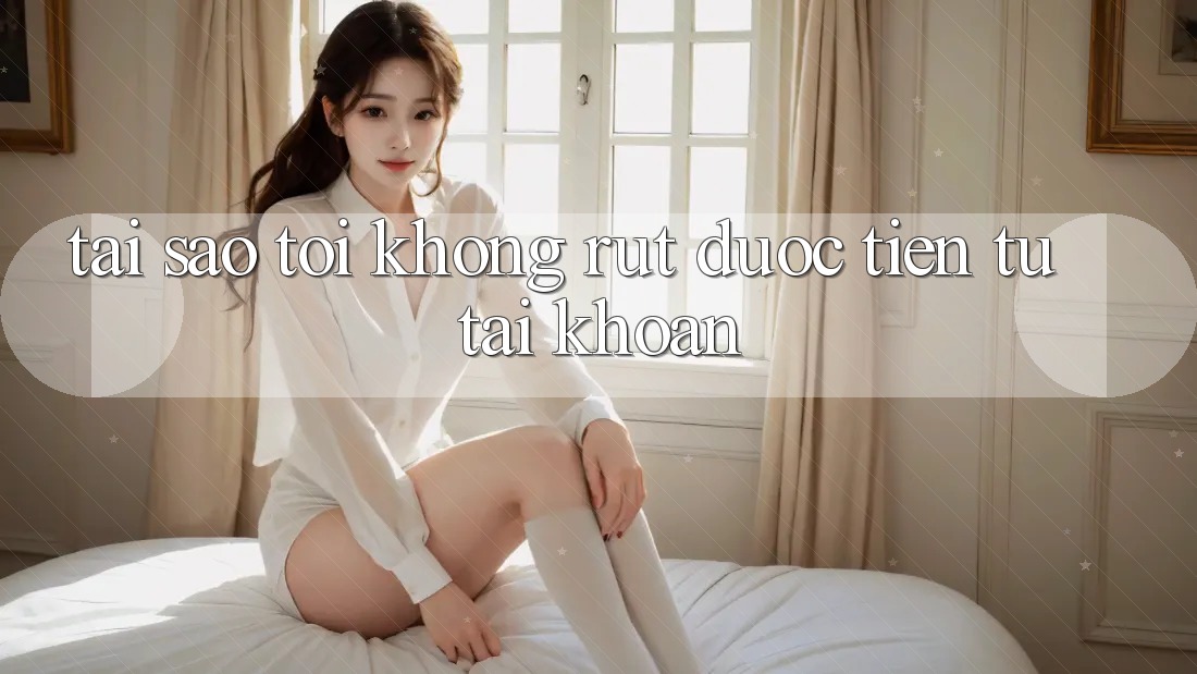 Tại sao tôi không rút được tiền từ tài khoản?