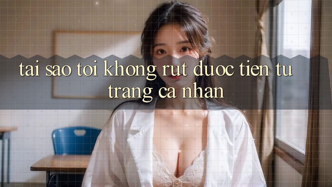 Tại sao tôi không rút được tiền từ trang cá nhân?