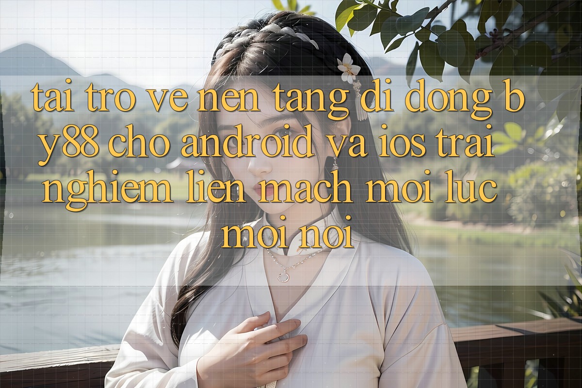 Tải trở về nền tảng di động by88 cho Android và iOS - Trải nghiệm liền mạch mọi lúc mọi nơi