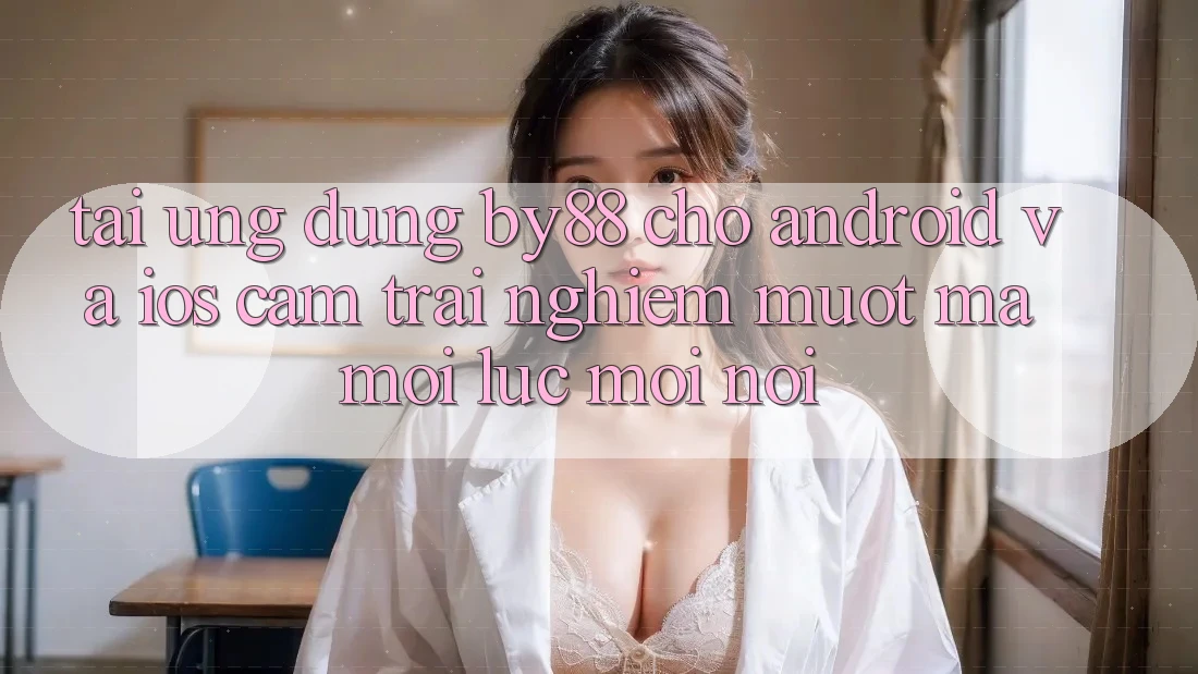 Tải ứng dụng by88 cho Android và iOS - Cảm trải nghiệm mượt mà mọi lúc mọi nơi