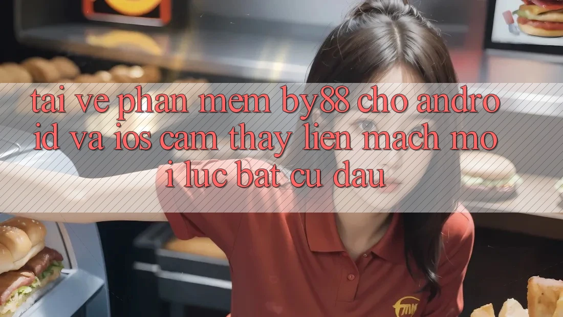 Tải về phần mềm by88 cho Android và iOS - Cảm thấy liền mạch mọi lúc bất cứ đâu