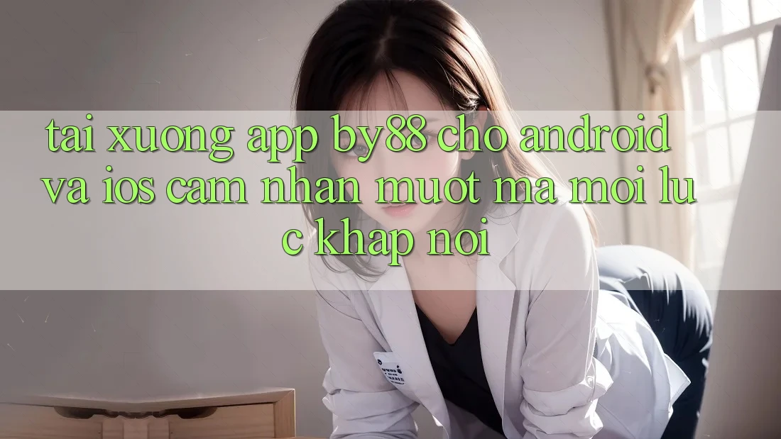 Tải xuống app by88 cho Android và iOS - Cảm nhận mượt mà mọi lúc khắp nơi