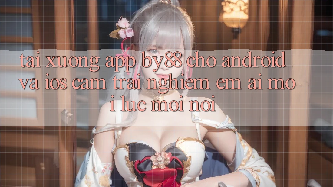 Tải xuống app by88 cho Android và iOS - Cảm trải nghiệm êm ái mọi lúc mọi nơi