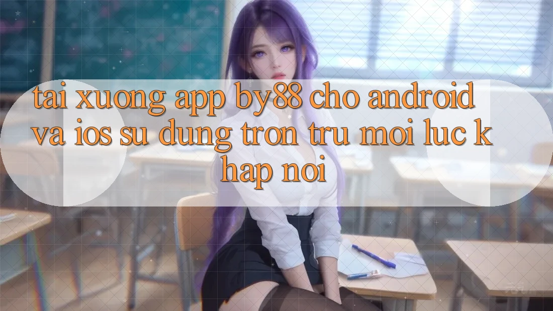 Tải xuống app by88 cho Android và iOS - Sử dụng trơn tru mọi lúc khắp nơi