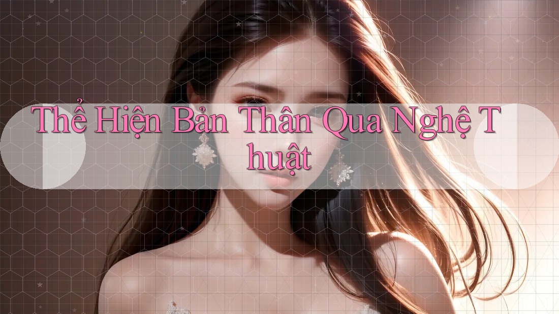Thể Hiện Bản Thân Qua Nghệ Thuật