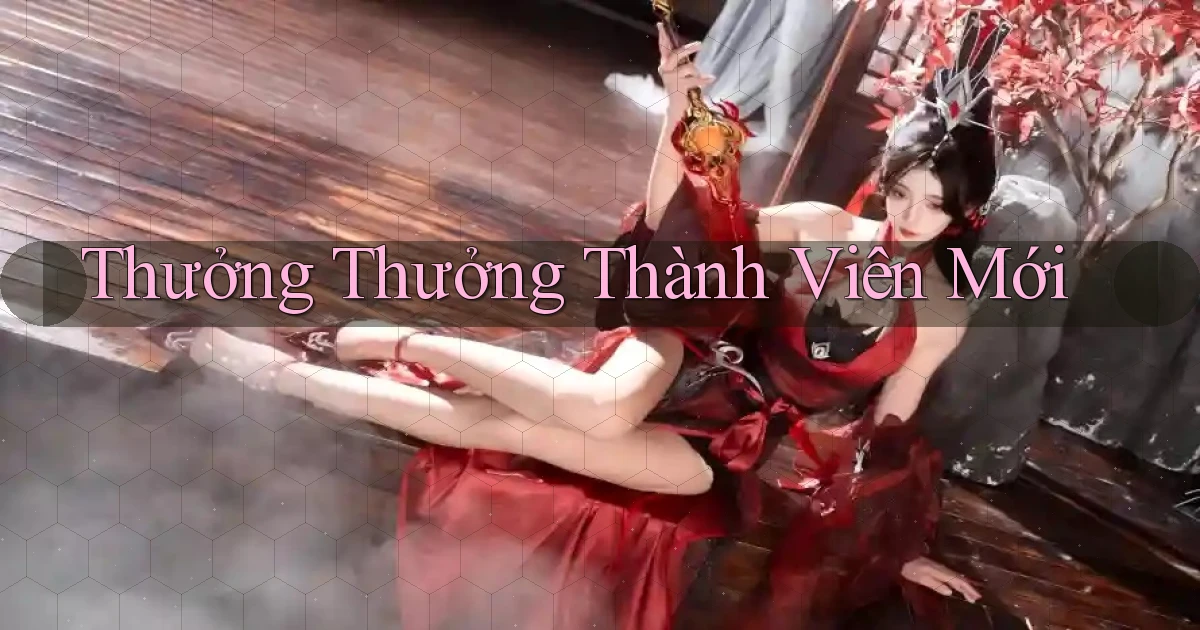Thưởng Thưởng thành viên mới