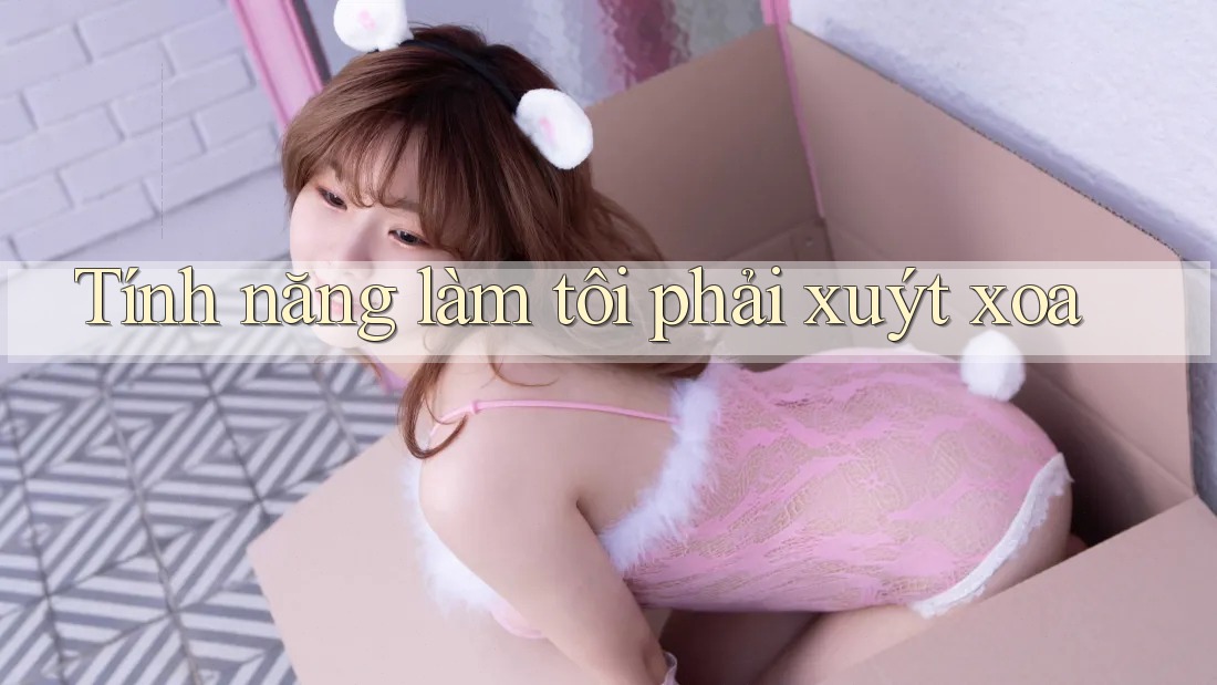 Tính năng làm tôi phải xuýt xoa