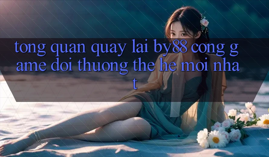 Tổng quan quay lại by88 - Cổng game đổi thưởng thế hệ mới nhất