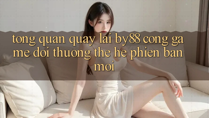 Tổng quan quay lại by88 - Cổng game đổi thưởng thế hệ phiên bản mới