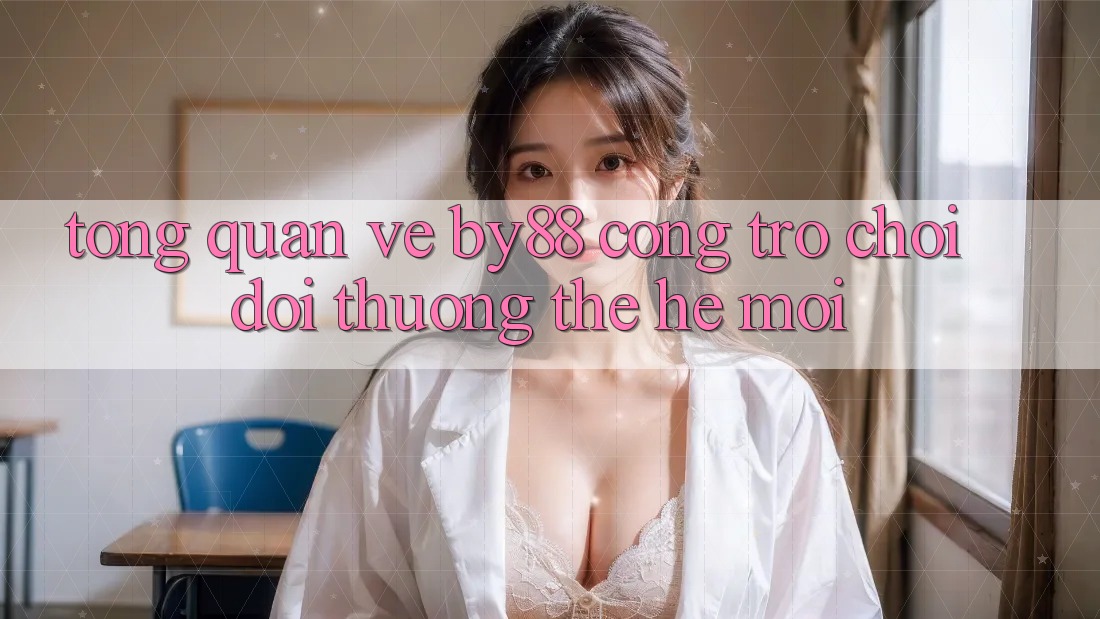 Tổng quan về by88 - Cổng trò chơi đổi thưởng thế hệ mới
