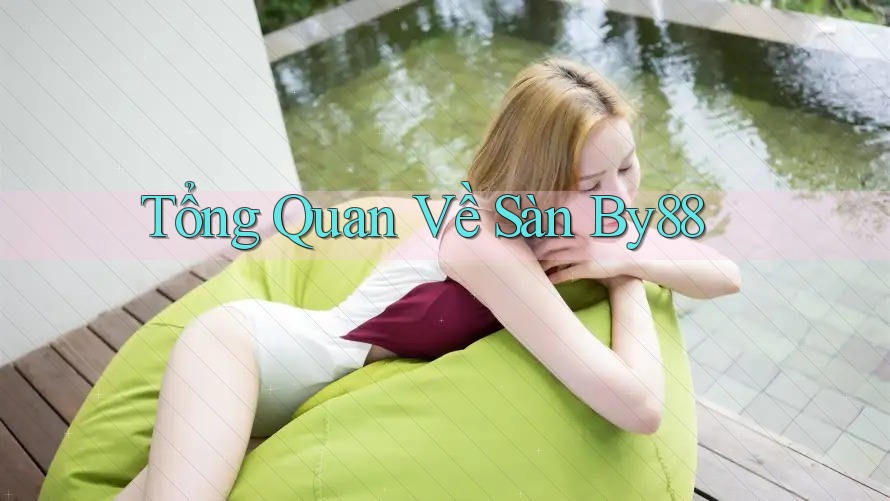 Tổng Quan Về Sàn By88