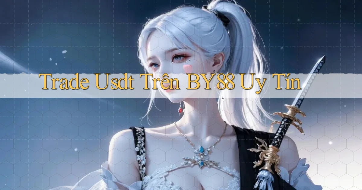 trade usdt trên by88 uy tín