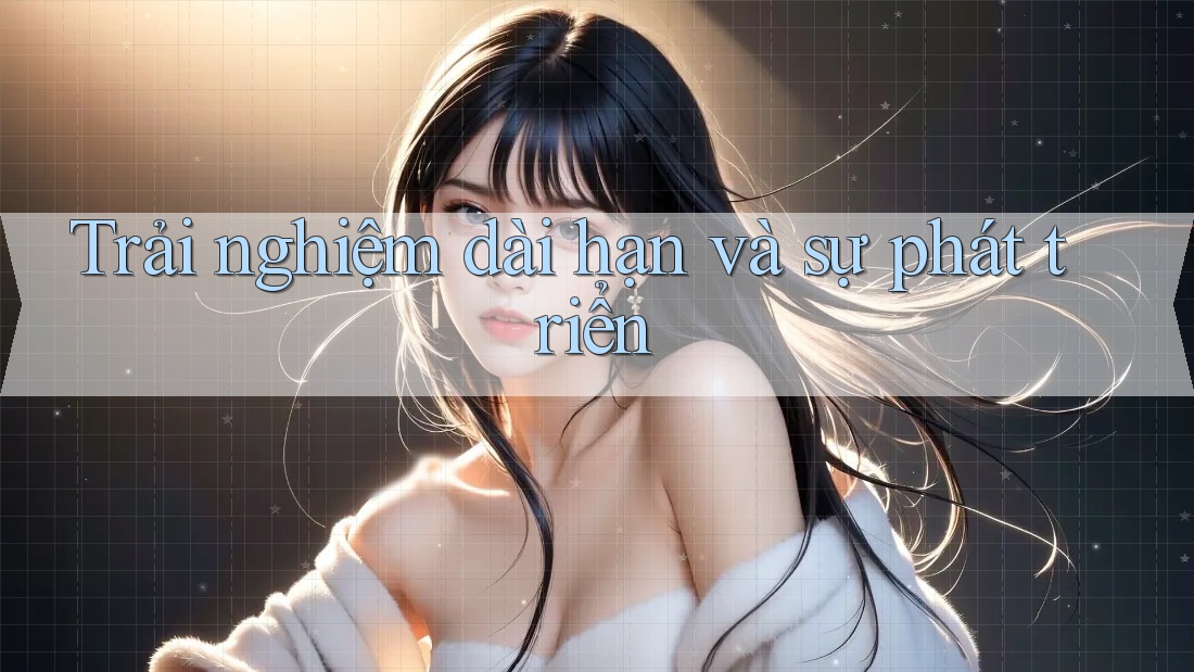Trải nghiệm dài hạn và sự phát triển